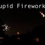 Stupid fireworks