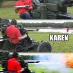 For the manager | KAREN DESTROYER; KAREN; HA HA HA | image tagged in artillery meme | made w/ Imgflip meme maker