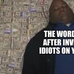 Fat man | THE WORD FIRST AFTER INVENTING IDIOTS ON YOUTUBE | image tagged in fat man | made w/ Imgflip meme maker
