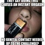 Millenial | THEY SAY DOING THIS CAUSES AN INSTANT ORGASM; NO GENITAL CONTACT NEEDED.
UP TO THE CHALLENGE? | image tagged in tik tok challenge | made w/ Imgflip meme maker