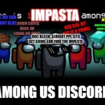 Join the Among Us Discord | IMPASTA; YELLOW: ALRIGHT TIME TASKS; BLUE: MY SON IS LIGHT BLUE; BROWN COFFEE BEAN: IM GONNA DIE FIRST; RED BOI: MY HAT IS A TOWEL; GREEN MINECRAFT PLAYER: SIMP; BEANOS: YEA; WHITE: SCATTER; DOC BLACK: ALRIGHT PPL LETS GET GOING AND FIND THE IMPASTA; AMONG US DISCORD | image tagged in impostor among us | made w/ Imgflip meme maker