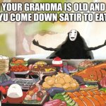 The food | WHEN YOUR GRANDMA IS OLD AND SLOW BUT WHEN YU COME DOWN SATIR TO EAT  THE FOOD: | image tagged in when your food arrives | made w/ Imgflip meme maker