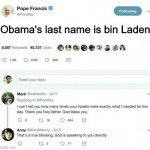 Haven't seen either of these memes in a while | Obama's last name is bin Laden | image tagged in pope francis tweet | made w/ Imgflip meme maker