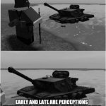 Panzer of the lake | OH PANZER OF THE LAKE WHAT IS THY WISDOM? EARLY AND LATE ARE PERCEPTIONS MEANING YOU CAN GO INTO CLASS SAYING YOU ARE EARLY WHEN THE TEACHER SAYS YOUR LATE | image tagged in panzer of the lake | made w/ Imgflip meme maker