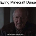 Smol Arch Illager | Me playing Minecraft Dungeons: | image tagged in i would like to see the baby,arch illager,minecraft,minecraft dungeons,baby | made w/ Imgflip meme maker