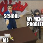 Bruh | SCHOOL; MY MENTAL PROBLEMS; ME | image tagged in phoenix protests kyubey | made w/ Imgflip meme maker