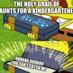huh | THE HOLY GRAIL OF TAUNTS FOR A KINDERGARTENER; NANANA BOOBOO
YOU CAN'T CATCH ME | image tagged in spongebob ole reliable | made w/ Imgflip meme maker