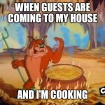 Tom&Jerry: Send'ImDown | WHEN GUESTS ARE COMING TO MY HOUSE; AND I'M COOKING | image tagged in tom jerry send'imdown | made w/ Imgflip meme maker