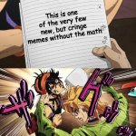 True? | This is one of the very few new, but cringe memes without the math | image tagged in jojo | made w/ Imgflip meme maker