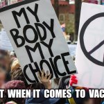 My Body My Choice -- except for COVID vaccines