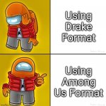 Drake Hotline Bling | Using Drake Format; Using Among Us Format | image tagged in among us drake,memes,drake hotline bling,crossover | made w/ Imgflip meme maker