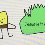 Jesus left us (mr krabs god has abandoned us remake)