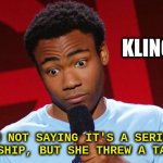 Donald Glover Standup | KLINGON -; I'M NOT SAYING IT'S A SERIOUS RELATIONSHIP, BUT SHE THREW A TARG AT ME | image tagged in donald glover punchline,glover,comedy,comic,microphone | made w/ Imgflip meme maker
