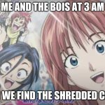NOM NOM NOM | ME AND THE BOIS AT 3 AM; WHEN WE FIND THE SHREDDED CHEESE | image tagged in anime poggers | made w/ Imgflip meme maker