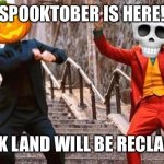 Spooktober | SPOOKTOBER IS HERE! SPOOK LAND WILL BE RECLAIMED! | image tagged in spooktober | made w/ Imgflip meme maker
