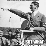The unseen | PEOPLE ALWAYS FOCUS ON HITLER. BUT WHAT ABOUT THESE GUYS | image tagged in nazi salute | made w/ Imgflip meme maker