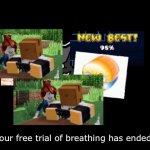 AAAA | Your free trial of breathing has ended | image tagged in bruh | made w/ Imgflip meme maker