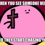 Seeing venters be like | WHEN YOU SEE SOMEONE VENT; AND THEY START CHASING YOU | image tagged in kirby cross | made w/ Imgflip meme maker