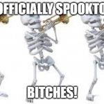 spooktober | IT'S OFFICIALLY SPOOKTOBER! BITCHES! | image tagged in spooktober | made w/ Imgflip meme maker