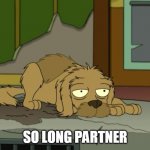 Seymour Asses | SO LONG PARTNER | image tagged in seymour asses | made w/ Imgflip meme maker