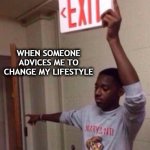 pls leave | WHEN SOMEONE ADVICES ME TO CHANGE MY LIFESTYLE | image tagged in exit sign guy | made w/ Imgflip meme maker