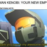 I have brought peace, freedom, justice, and security to my new empire. | OBI WAN KENOBI: YOUR NEW EMPIRE?! ANAKIN SKYWALKER: | image tagged in memes,funny,star wars prequels,halo,anakin skywalker,obi wan kenobi | made w/ Imgflip meme maker
