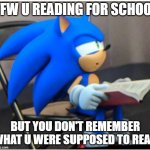 Sonic Reading | TFW U READING FOR SCHOOL; BUT YOU DON'T REMEMBER WHAT U WERE SUPPOSED TO READ | image tagged in sonic,sonicreads | made w/ Imgflip meme maker