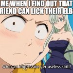 Seven Deadly sins | ME WHEN I FIND OUT THAT MY FRIEND CAN LICK THEIR ELBOWS | image tagged in seven deadly sins,merlin,ban,king | made w/ Imgflip meme maker