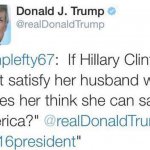 Trump tweet if Hillary Clinton can't satisfy her husband