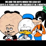 Math Mokey | ME AND THE BOYS WHEN THE LEGO SET SAYS 5-6 YEARS BUT WE FINISHED IT IN 2 MONTHS | image tagged in math mokey | made w/ Imgflip meme maker