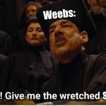 The sauce, give us the wretched sauce! | Weebs:; -Christina Oliveira; Sauce; Sauce | image tagged in name,anime,weaboo,manga,harry potter,animeme | made w/ Imgflip meme maker