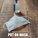 Mask and sanitizer | IT'S DEMO TIME; PUT ON MASK.... | image tagged in mask and sanitizer | made w/ Imgflip meme maker