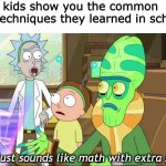 Common core | When kids show you the common core techniques they learned in school... That just sounds like math with extra steps. | image tagged in rick and morty-extra steps,common core,memes,funny | made w/ Imgflip meme maker