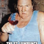 typical frenchman | OH HOHO!! THE ST. LAWRENCE SEAWAY IS OURS! | image tagged in typical frenchman | made w/ Imgflip meme maker