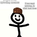 No need to upvote | This is Jack; He got 2k points from upvoting memes; If you want upvotes, do what Jack does | image tagged in stick man | made w/ Imgflip meme maker