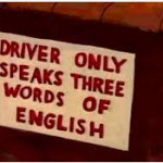 driver only speaks three words of english meme