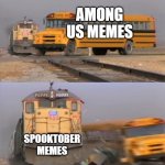 Train hitting bus | AMONG US MEMES; SPOOKTOBER MEMES | image tagged in train hitting bus | made w/ Imgflip meme maker