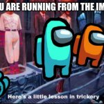 among us/ lazy town map | WHEN YOU ARE RUNNING FROM THE IMPOSTERS | image tagged in here's a little lesson in trickery | made w/ Imgflip meme maker