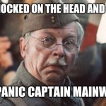Corporal Jones of dad's army. | I GOT KNOCKED ON THE HEAD AND ROBBED; DON'T PANIC CAPTAIN MAINWARING. | image tagged in dad's army | made w/ Imgflip meme maker