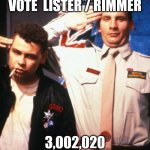 listy_rimmsy | VOTE  LISTER / RIMMER; 3,002,020 | image tagged in listy_rimmsy | made w/ Imgflip meme maker