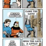 Open the gate | GAMERS AHEAD! BUT IT PLAY MOBILE GAMES; WAIT IT PLAYS PC GAMES | image tagged in open the gate,gamers,mobile,pc | made w/ Imgflip meme maker