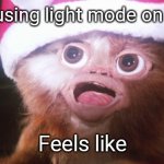 Light mode go brrrr | What using light mode on roblox; Feels like | image tagged in mogwai bright lights | made w/ Imgflip meme maker