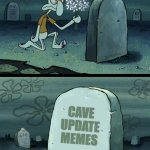 Thaddeus | CAVE UPDATE MEMES | image tagged in thaddeus | made w/ Imgflip meme maker