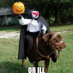 Headless Horseman | GIMME CANDY; OR ILL EAT YOUR SOUL | image tagged in headless horseman,soul,eat,death,soul eat,undertale | made w/ Imgflip meme maker