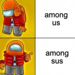 lel | among us; among sus | image tagged in among us drake | made w/ Imgflip meme maker