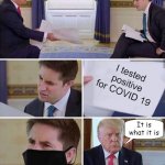 Trump Tested Positive For COVID It Is What It Is