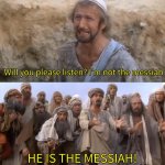 Please Listen I am not the Messiah meme