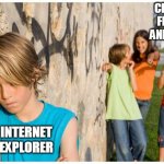 Browser peer pressure | CHROME, FIREFOX AND OPERA; INTERNET EXPLORER | image tagged in internet explorer,browser,memes,laughing | made w/ Imgflip meme maker
