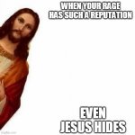 Anger like no other | WHEN YOUR RAGE HAS SUCH A REPUTATION; EVEN JESUS HIDES | image tagged in peeking jesus,anger,rage,funny memes | made w/ Imgflip meme maker