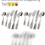 Forks And Spoons Mysteriously Disappearing meme